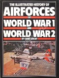 Book cover of The Illustrated History of Air Forces of World War 1 and World War 2 by CHANT, Chris 